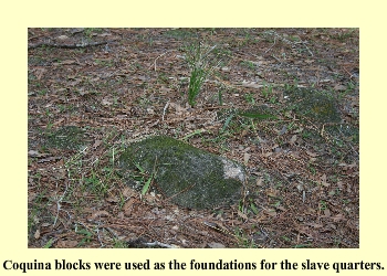 Coquina blocks were used as the foundations for the slave quarters.